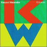 Kazumi Watanabe : Kilowatt